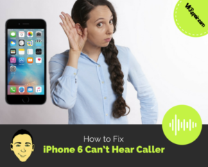 iPhone 6 Can't Hear Caller Fix